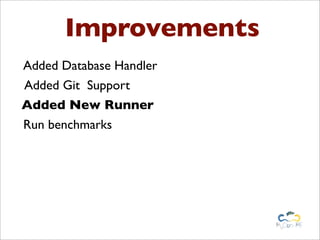 Improvements
Added Database Handler
Added Git Support
Added New Runner
Run benchmarks
 