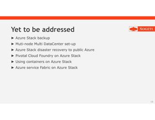 Yet to be addressed
► Azure Stack backup
► Muti-node Multi DataCenter set-up
► Azure Stack disaster recovery to public Azure
► Pivotal Cloud Foundry on Azure Stack
► Using containers on Azure Stack
► Azure service Fabric on Azure Stack
19
 