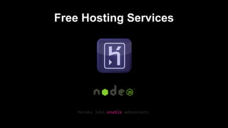 Free Hosting Services 
heroku labs:enable websockets 
 