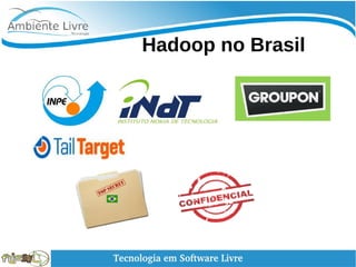   
Hadoop no Brasil
 