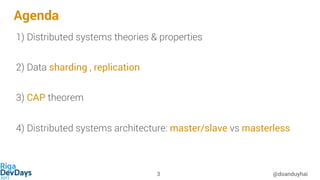 Agenda
1) Distributed systems theories & properties
2) Data sharding , replication
3) CAP theorem
4) Distributed systems architecture: master/slave vs masterless
@doanduyhai3
 