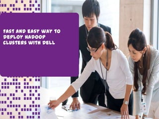 Global Marketing
Fast and easy way to
deploy Hadoop
clusters with Dell
 
