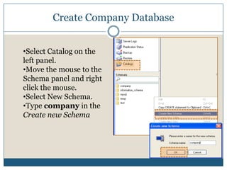 Create Company Database Select Catalog on the left panel. 