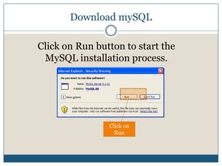 Download mySQLClick on Run button to start the MySQL installation process.Click on Run