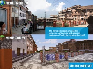 14
How it works
3. In workshops, participants visualize their own ideas – in this case they have
added a building to the right of the bridge.
The Minecraft models are used to
influence architectural and planning
designs and finally the construction itself.
 