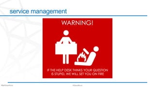 service management




#BaltSharePoint                #ShareWurst
 