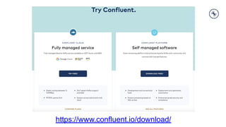 https://www.confluent.io/download/
 