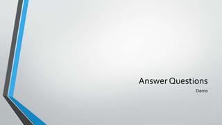 Answer Questions
Demo
 