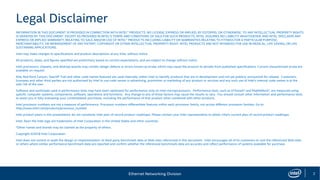 Ethernet Networking Division 2
Legal Disclaimer
INFORMATION IN THIS DOCUMENT IS PROVIDED IN CONNECTION WITH INTEL® PRODUCTS. NO LICENSE, EXPRESS OR IMPLIED, BY ESTOPPEL OR OTHERWISE, TO ANY INTELLECTUAL PROPERTY RIGHTS
IS GRANTED BY THIS DOCUMENT. EXCEPT AS PROVIDED IN INTEL’S TERMS AND CONDITIONS OF SALE FOR SUCH PRODUCTS, INTEL ASSUMES NO LIABILITY WHATSOEVER, AND INTEL DISCLAIMS ANY
EXPRESS OR IMPLIED WARRANTY, RELATING TO SALE AND/OR USE OF INTEL® PRODUCTS INCLUDING LIABILITY OR WARRANTIES RELATING TO FITNESS FOR A PARTICULAR PURPOSE,
MERCHANTABILITY, OR INFRINGEMENT OF ANY PATENT, COPYRIGHT OR OTHER INTELLECTUAL PROPERTY RIGHT. INTEL PRODUCTS ARE NOT INTENDED FOR USE IN MEDICAL, LIFE SAVING, OR LIFE
SUSTAINING APPLICATIONS.
Intel may make changes to specifications and product descriptions at any time, without notice.
All products, dates, and figures specified are preliminary based on current expectations, and are subject to change without notice.
Intel processors, chipsets, and desktop boards may contain design defects or errors known as errata, which may cause the product to deviate from published specifications. Current characterized errata are
available on request.
Alta, Red Rock Canyon, Seacliff Trail and other code names featured are used internally within Intel to identify products that are in development and not yet publicly announced for release. Customers,
licensees and other third parties are not authorized by Intel to use code names in advertising, promotion or marketing of any product or services and any such use of Intel's internal code names is at the
sole risk of the user
Software and workloads used in performance tests may have been optimized for performance only on Intel microprocessors. Performance tests, such as SYSmark* and MobileMark*, are measured using
specific computer systems, components, software, operations and functions. Any change to any of those factors may cause the results to vary. You should consult other information and performance tests
to assist you in fully evaluating your contemplated purchases, including the performance of that product when combined with other products.
Intel processor numbers are not a measure of performance. Processor numbers differentiate features within each processor family, not across different processor families. Go to:
http://www.intel.com/products/processor_number
Intel product plans in this presentation do not constitute Intel plan of record product roadmaps. Please contact your Intel representative to obtain Intel's current plan of record product roadmaps.
Intel, Xeon the Intel logo are trademarks of Intel Corporation in the United States and other countries.
*Other names and brands may be claimed as the property of others.
Copyright ©2018 Intel Corporation.
Intel does not control or audit the design or implementation of third party benchmark data or Web sites referenced in this document. Intel encourages all of its customers to visit the referenced Web sites
or others where similar performance benchmark data are reported and confirm whether the referenced benchmark data are accurate and reflect performance of systems available for purchase.
 