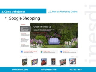 2. Cómo trabajamos

2.2. Plan de Marketing Online

• Google Shopping

www.inesdi.com

info@inesdi.com

902-501-603

 