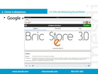 2. Cómo trabajamos

2.3. Plan de Marketing Social Media

• Google +

www.inesdi.com

info@inesdi.com

902-501-603

 