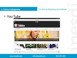 2. Cómo trabajamos

2.3. Plan de Marketing Social Media

• You Tube

www.inesdi.com

info@inesdi.com

902-501-603

 