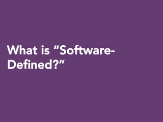 What is “Software-
Deﬁned?”
 