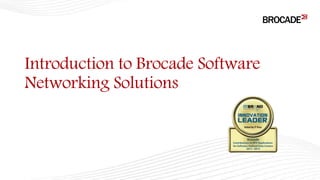 Introduction to Brocade Software
Networking Solutions
 