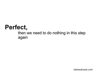 tobiasstraub.com
Perfect,
then we need to do nothing in this step
again
 