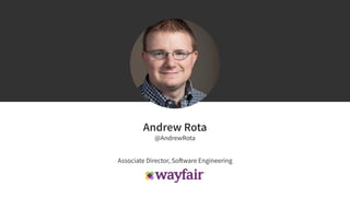 @AndrewRota
Associate Director, Software Engineering
 