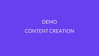 41
DEMO
CONTENT CREATION
 