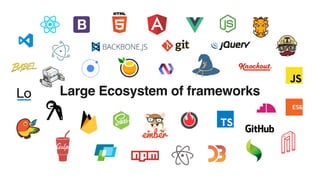Large Ecosystem of frameworks
 