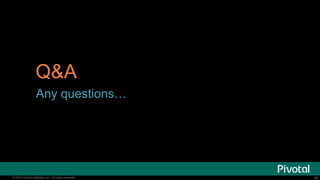 36© 2014 Pivotal Software, Inc. All rights reserved. 36© 2014 Pivotal Software, Inc. All rights reserved.
Q&A
Any questions…
 