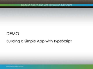 www.devconnections.com
BUILDING END-TO-END WEB APPS USING TYPESCRIPT
DEMO
Building a Simple App with TypeScript
 