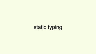 static typing
 