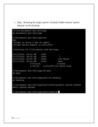 30 | P a g e
 Step :- Browsing the target system. Created a Folder named “system
Hacked” on the Desktop.
 