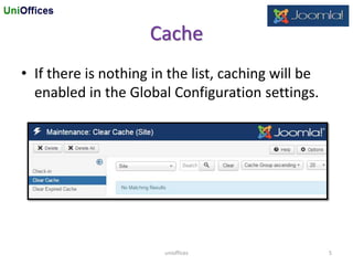 Cache
• If there is nothing in the list, caching will be
enabled in the Global Configuration settings.
unioffices 5
 