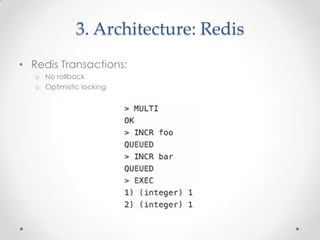 3. Architecture: Redis
• Redis Transactions:
o No rollback
o Optimistic locking

 
