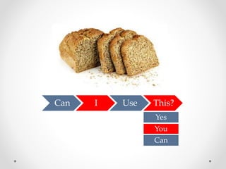 Can I Use This? 
Yes 
You 
Can 
 