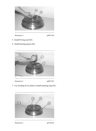 Illustration 4 g00877262
5. Install O-ring seal (43) .
6. Install bearing spacer (42) .
Illustration 5 g00877261
7. Use Tooling (C) in order to install retaining ring (41) .
Illustration 6 g01146281
3/12
962G Wheel Loader 5AS00001-UP (MACHINE) POWERED BY 3126 Engine(SEBP...
2020/3/28
https://127.0.0.1/sisweb/sisweb/techdoc/techdoc_print_page.jsp?returnurl=/sis...
 