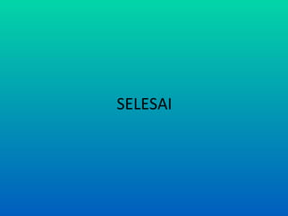 SELESAI 