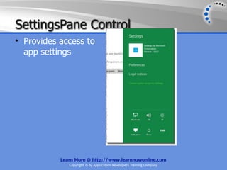 SettingsPane Control
• Provides access to
  app settings




           Learn More @ http://www.learnnowonline.com
              Copyright © by Application Developers Training Company
 
