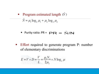  Program estimated length
 Effort required to generate program P: number
of elementary discriminations
 Purity ratio: PR =
 