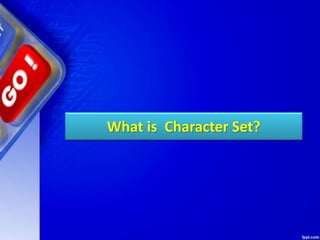 What is Character Set?
 