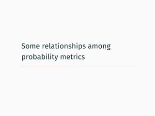 Some relationships among
probability metrics
 