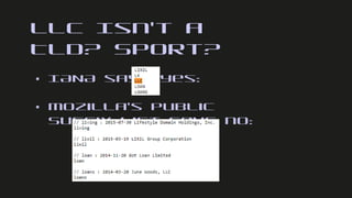 LLC Isn’t a
TLD? Sport?
▪ IANA says yes:
▪ Mozilla’s Public
Suffix List says no:
 