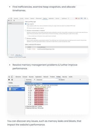 Find inefficiencies, examine heap snapshots, and allocate
timeframes.
Resolve memory management problems & further improve
performance.
You can discover any issues, such as memory leaks and bloats, that
impact the website's performance.
Convert web pages and HTML files to PDF in your applications with the Pdfcrowd HTML to PDF API Printed with Pdfcrowd.com
 