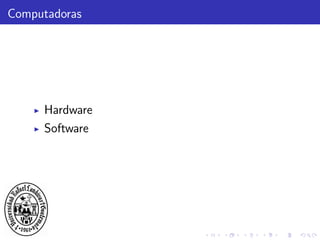Computadoras
Hardware
Software
 
