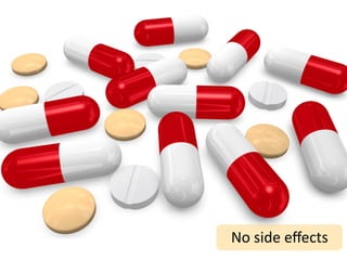 No	
  side	
  eﬀects
 