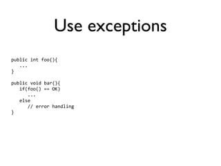 Use exceptions
public int foo(){
   ...
}

public void bar(){
   if(foo() == OK)
      ...
   else
      // error handling
}
 