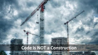 191
Code is NOT a Construction
 