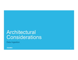26
Architectural
Considerations
Data Ingestion
 