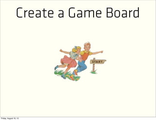 Create a Game Board
 