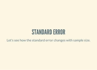 STANDARD ERROR
Let's see how the standard error changes with sample size.
 