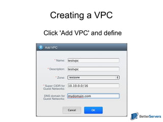 Creating a VPC
Click 'Add VPC' and define
 