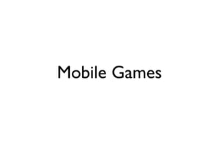 Mobile Games
 