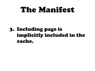 The Manifest

3. Including page is
   implicitly included in the
   cache.
 