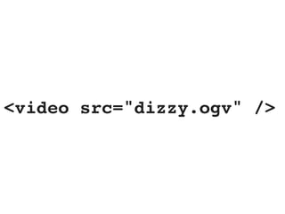 <video src="dizzy.ogv" />
 