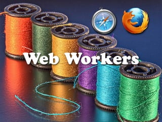 Web Workers
 