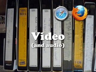 Video
(and audio)
 
